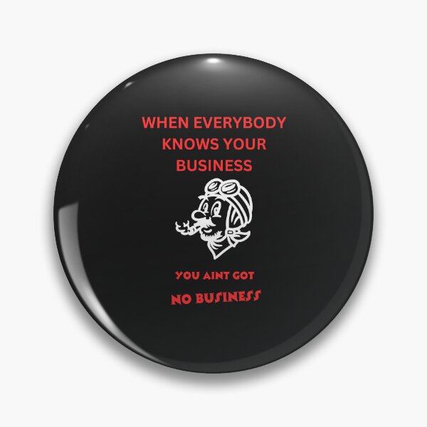 Item preview, When Everybody Knows Your Business designed and sold by ScythianArts.