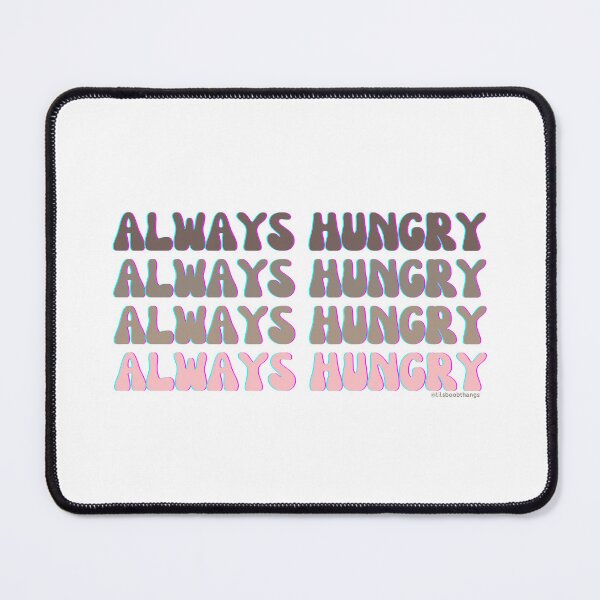 Item preview, Always hungry, v6 | lilsboobthangs designed and sold by lilsboobthangs.
