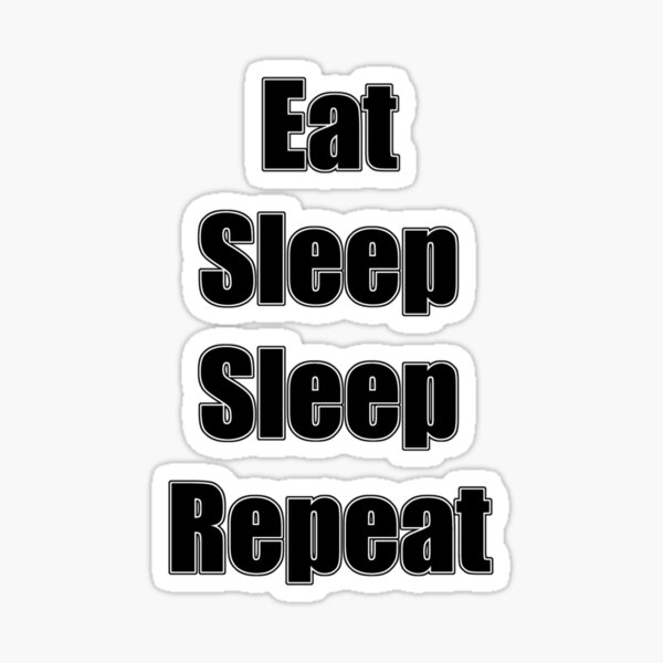 Item preview, Eat, Sleep, Sleep, Repeat.   designed and sold by hoicham225.