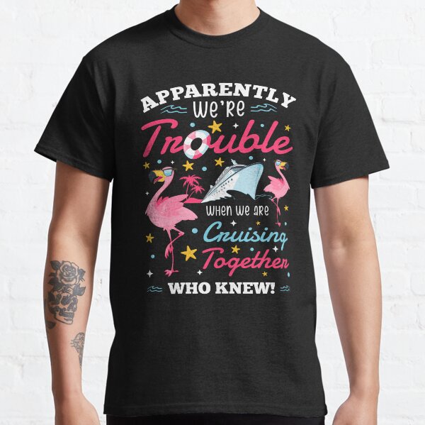 Apparently We're Trouble When We Are Cruising Together Funny Classic T-Shirt