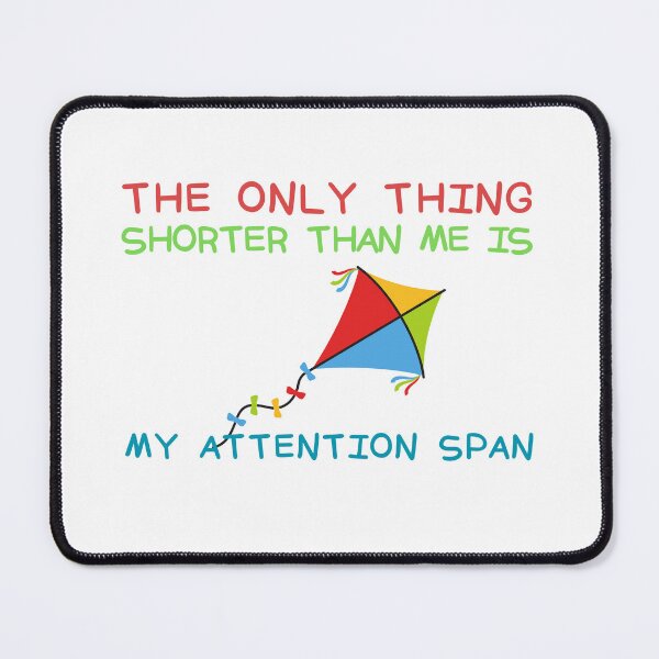 Item preview, The Only Thing Shorter Than Me Is My Attention Span designed and sold by SweetAndSpice.