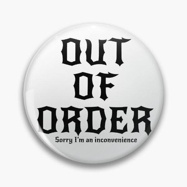 Item preview, OUT OF ORDER  sorry I’m an inconvenience  designed and sold by ManicMatagot.