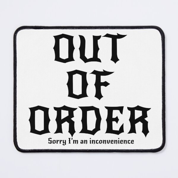 Item preview, OUT OF ORDER  sorry I’m an inconvenience  designed and sold by ManicMatagot.