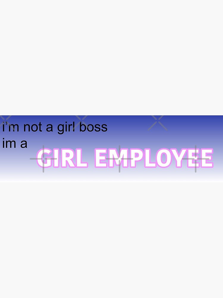 girl boss, no, girl employee Art Print for Sale by imovrhere