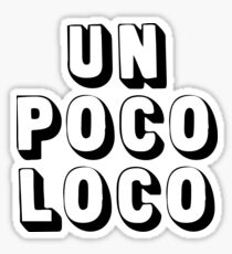 Un Poco Loco Sticker