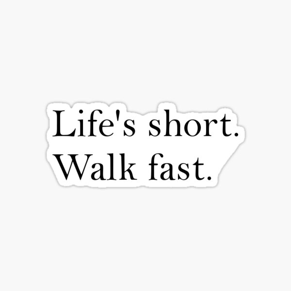 life-s-short-walk-fast-sticker-for-sale-by-cassidychang-redbubble