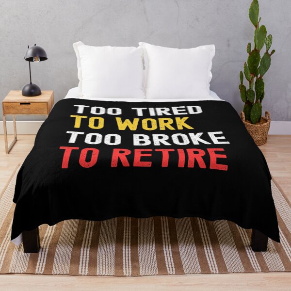 Item preview, Too Tired To Work Too Poor To Retire. designed and sold by Peter Stawicki.