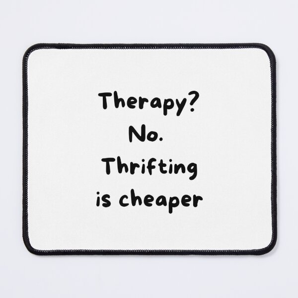 Item preview, Therapy? No Thrifting is Cheaper! designed and sold by FunSheTees.