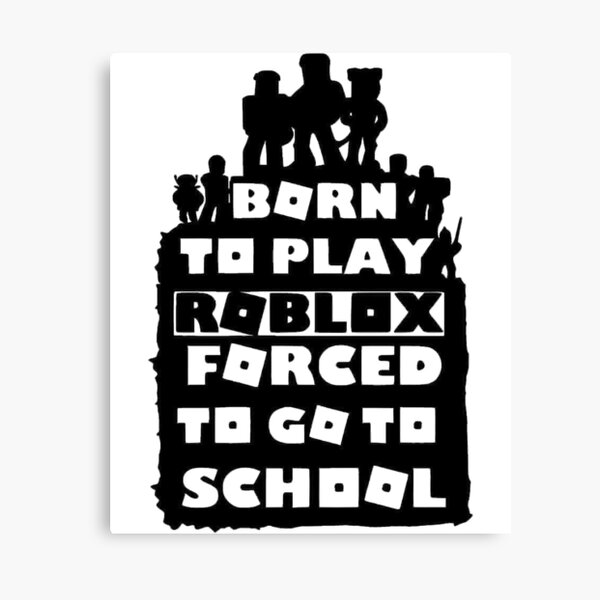 born to play roblox , forced to go to school Poster for Sale by pietropah