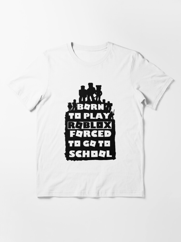 born to play roblox , forced to go to school Essential T-Shirt for Sale by  pietropah