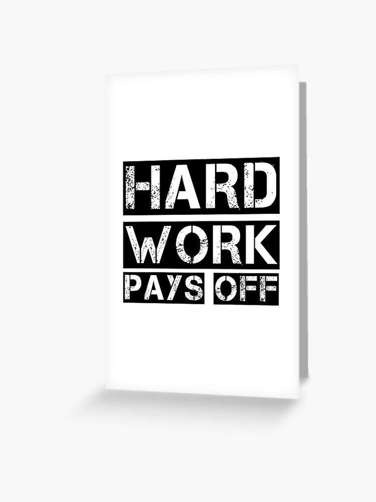 Hard Work Pays Off Greeting Card By Profmuffins Redbubble