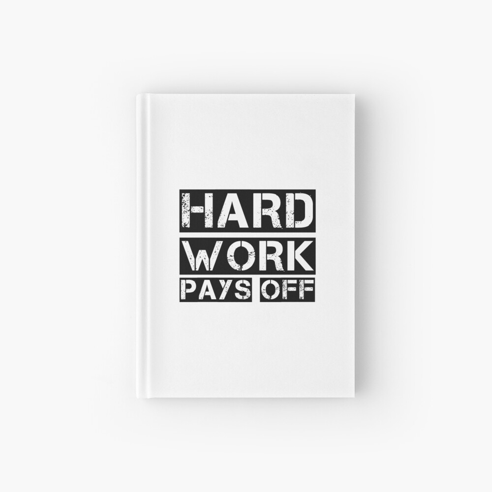 Hard Work Pays Off Hardcover Journal By Profmuffins Redbubble