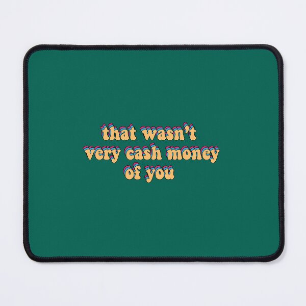 Item preview, that wasn’t very cash money of you designed and sold by nirvaangorton2.