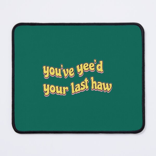 Item preview, you_ve yee_d your last haw designed and sold by nirvaangorton2.