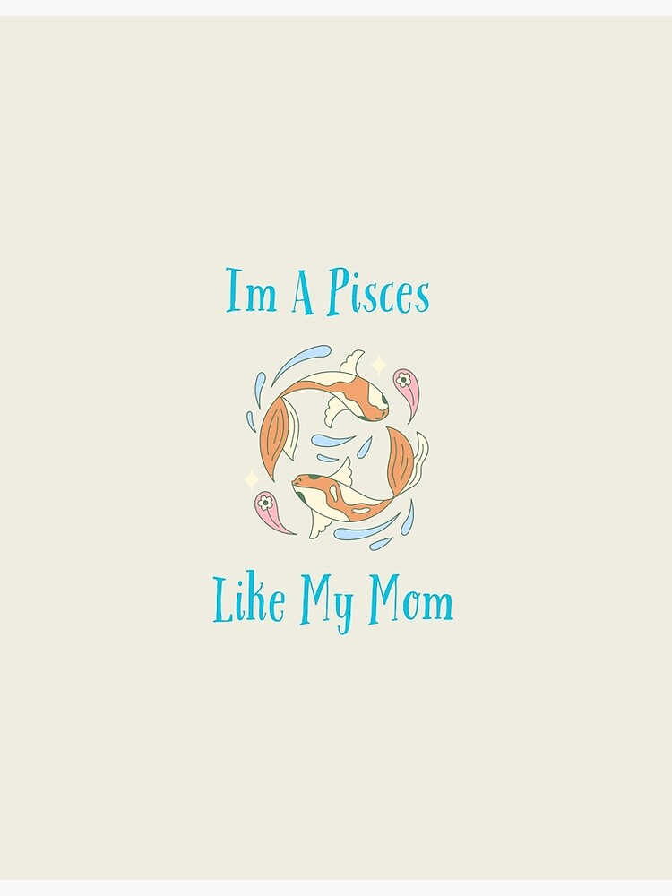 Im A Pisces Like My Mom, Zodiac sign horoscope astrology Poster for Sale  by IanMcKnight | Redbubble
