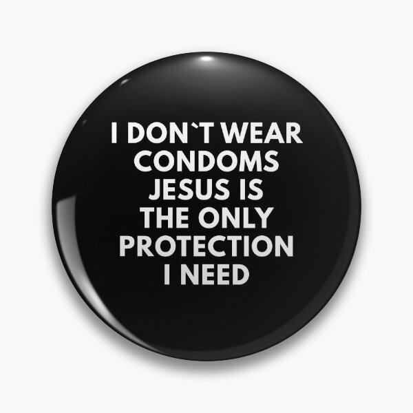 Item preview, I Don`t Wear Condoms Jesus Is The Only Protection I Need designed and sold by Express YRSLF.