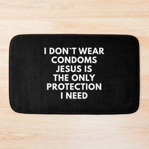Item preview, I Don`t Wear Condoms Jesus Is The Only Protection I Need designed and sold by Express YRSLF.