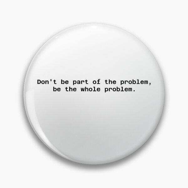 Item preview, Don't Be Part of the Problem, Be the Whole Problem designed and sold by WakeNBake-Tees.