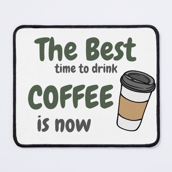 Item preview, the best time to drink coffee is now designed and sold by ChromaHeaven.
