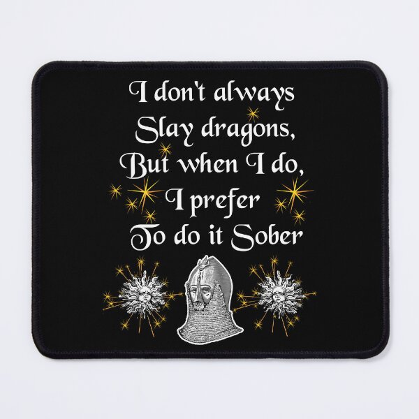 Item preview, 'I don't always slay dragons, but when I do, I prefer to do it Sober' Knight Funny Quote - Medieval Designs Collection designed and sold by Ridiculam Toga.