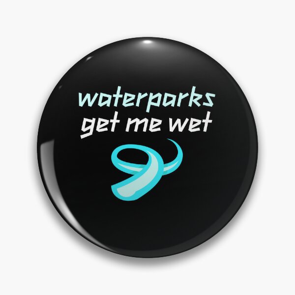 Item preview, WATERPARKS GET ME WET designed and sold by w1ckerman.