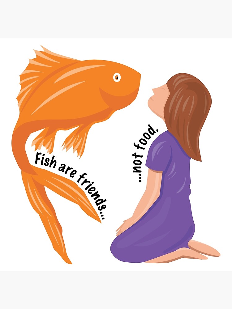 Fish Are Friends Not Food. Premium Matte Vertical Poster sold by Gary Richardson SKU 41678691
