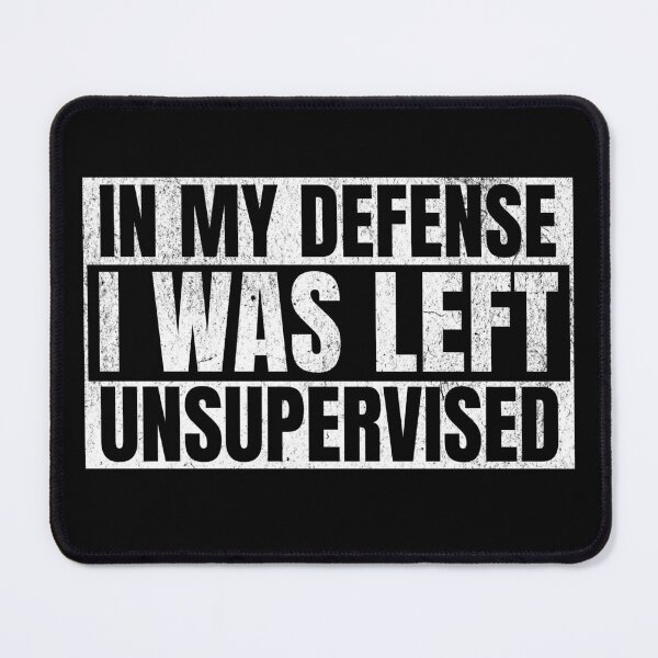 Item preview, In My Defense I was Left Unsupervised designed and sold by Studio Bankai.