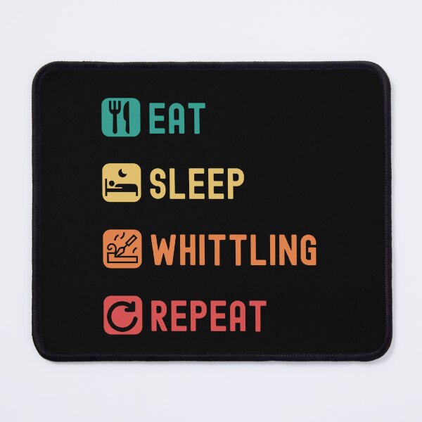 Item preview, Eat, sleep, whittling, repeat designed and sold by Gerald Waters.