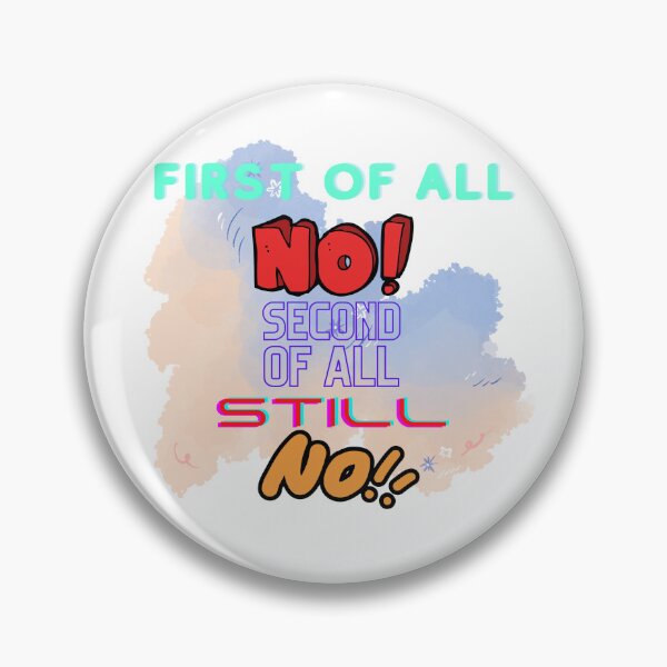 Item preview, First Of All No Second Of All Still No designed and sold by MeeksPrinTing.