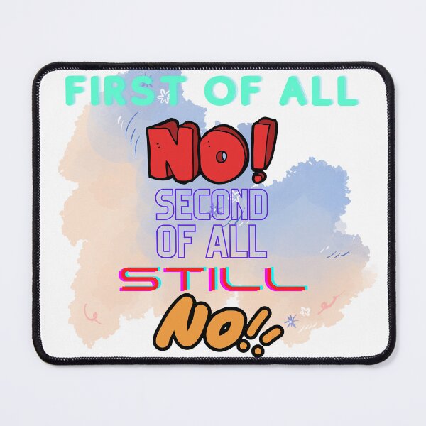 Item preview, First Of All No Second Of All Still No designed and sold by MeeksPrinTing.