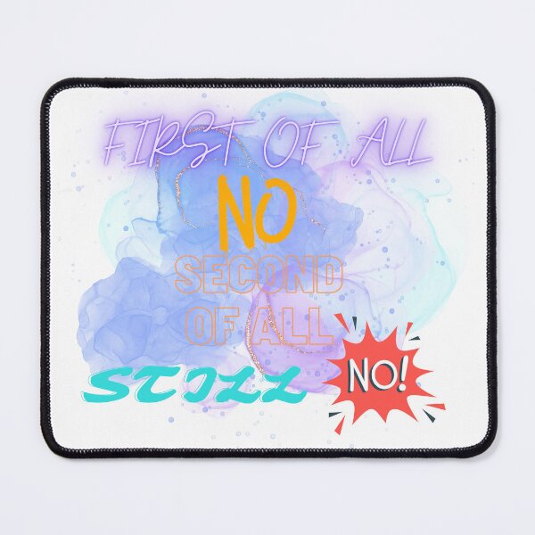 Item preview, First Of All No Second Of All Still No designed and sold by MeeksPrinTing.