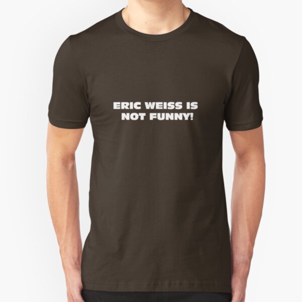 eric weiss is not funny! Slim Fit T-Shirt