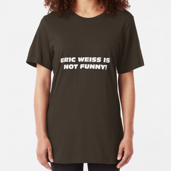 eric weiss is not funny! Slim Fit T-Shirt