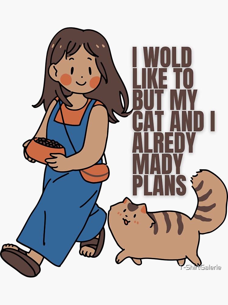 I'd Love to, But My Cat and I Already Have Plans: Humorous T-Shirt