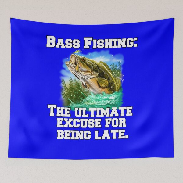 Item preview, Bass Fishing: The Ultimate Excuse For Being Late designed and sold by fantasticdesign.