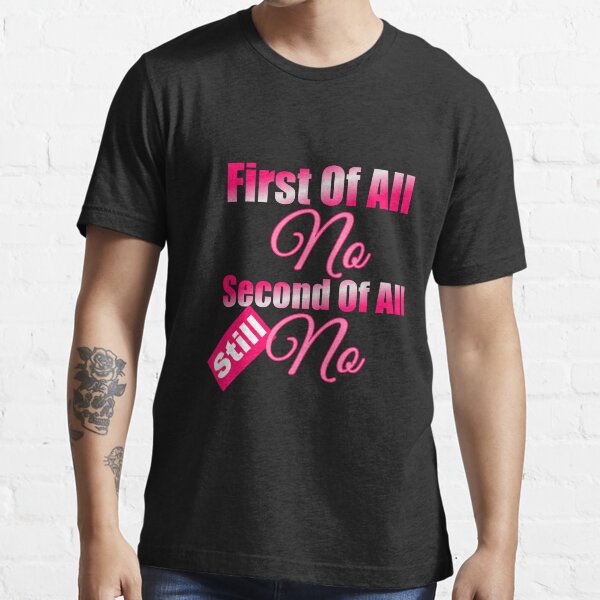 first of all t shirt