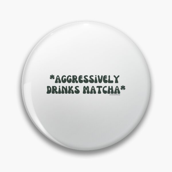Item preview, Aggressively drinks matcha. v16 | @lilsboobthangs designed and sold by lilsboobthangs.
