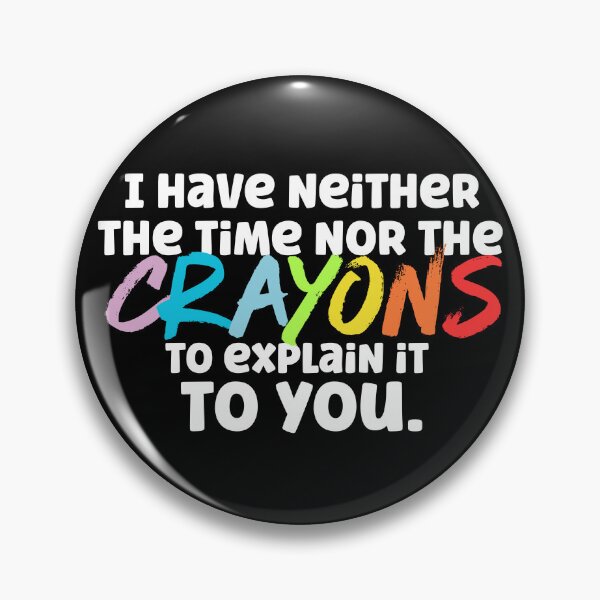 Item preview, I Have Neither the Time Nor the Crayons to Explain it to You designed and sold by Labradoodlesetc.