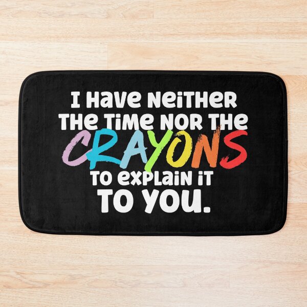 Item preview, I Have Neither the Time Nor the Crayons to Explain it to You designed and sold by Labradoodlesetc.
