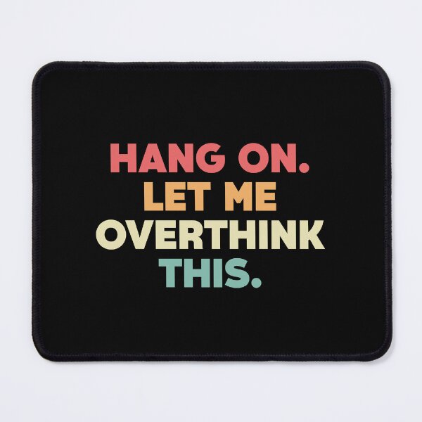 Item preview, Hang on. Let me overthink this designed and sold by outerspacer.