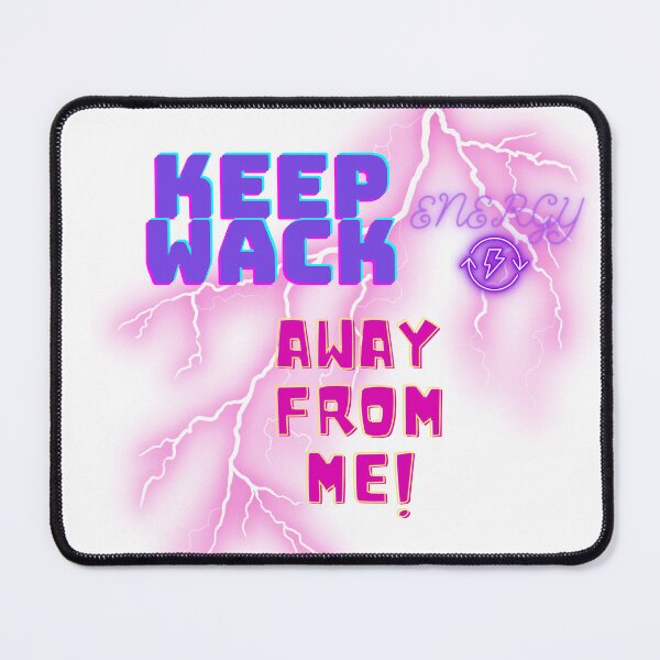 Item preview, Keep Wack Energy Away From Me designed and sold by MeeksPrinTing.
