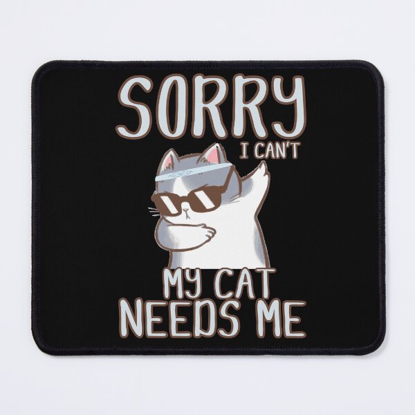 Item preview, Sorry i can’t my Cat needs me, with a Cute And Funny Cat in glasses designed and sold by Drzamag.