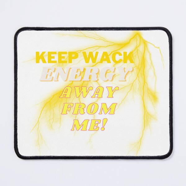 Item preview, Keep Wack Energy Away From Me designed and sold by MeeksPrinTing.