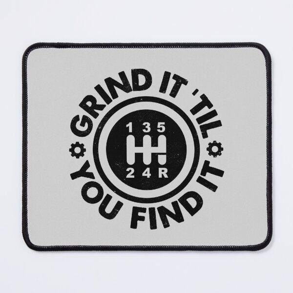 Item preview, Grind It 'Til You Find It: Manual Stick Shift Transmission Humor designed and sold by hadleyfoo.