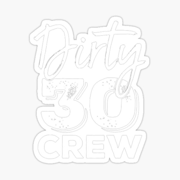 Dirty Thirty Crew Sticker for Sale by Hizaquza