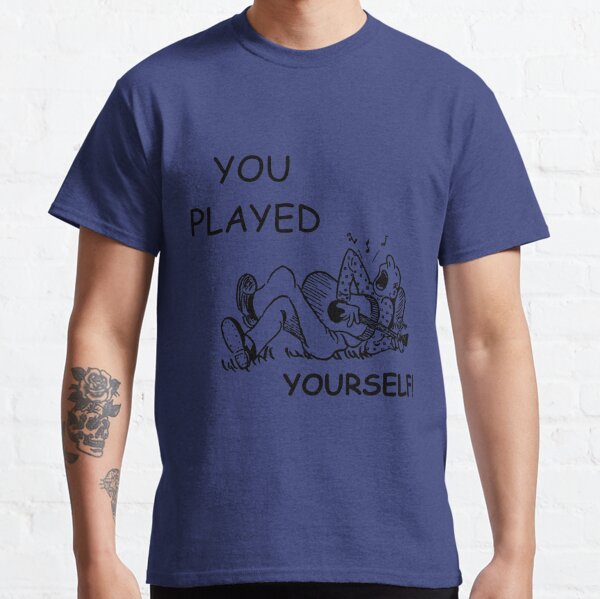 You Played Yourself – LeRage Shirts