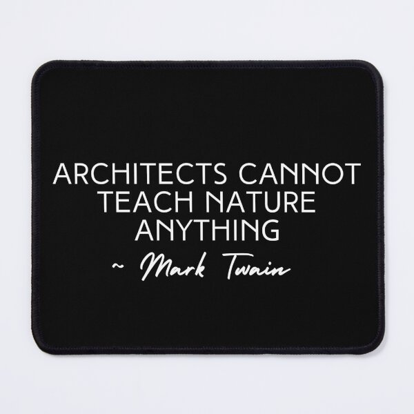 Item preview, Architects Cannot Teach Nature Anything Mark Twain Quote White Text Design designed and sold by EarthArtDesigns.