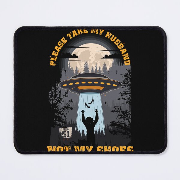 Item preview, Please take my husband not my shoes Funny UFO quote designed and sold by HomeCoquette.