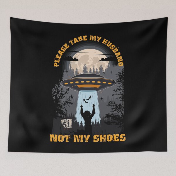 Item preview, Please take my husband not my shoes Funny UFO quote  designed and sold by HomeCoquette.