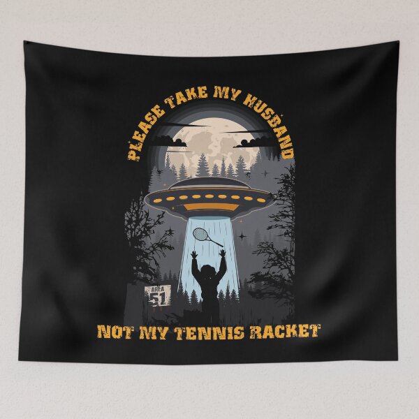 Item preview, Please take my husband not my tennis racket Funny UFO quote  designed and sold by HomeCoquette.
